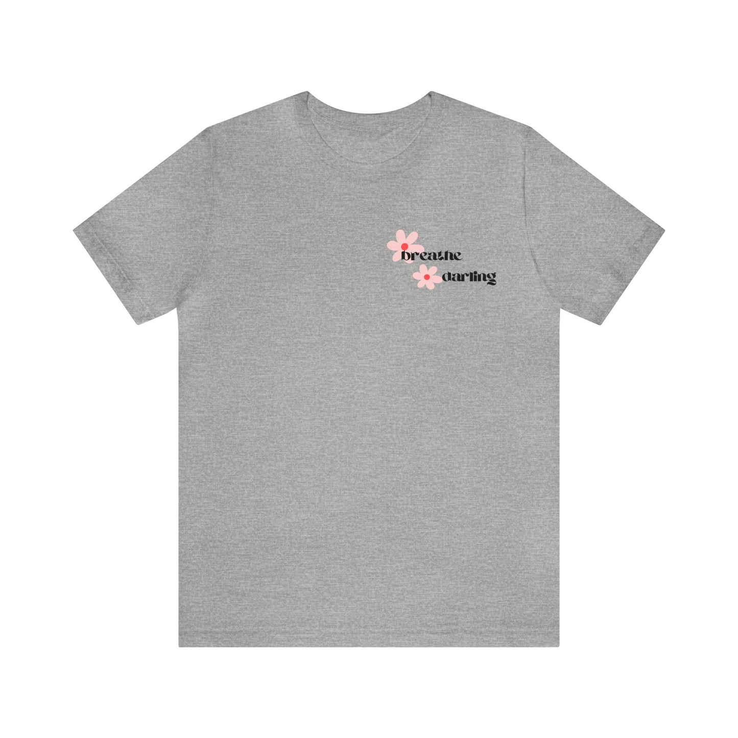 Breathe Darling - Unisex Jersey Short Sleeve Tee