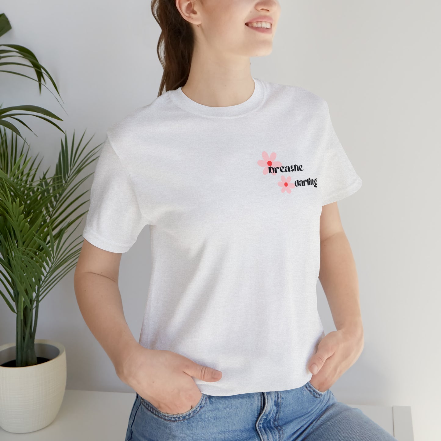 Breathe Darling - Unisex Jersey Short Sleeve Tee