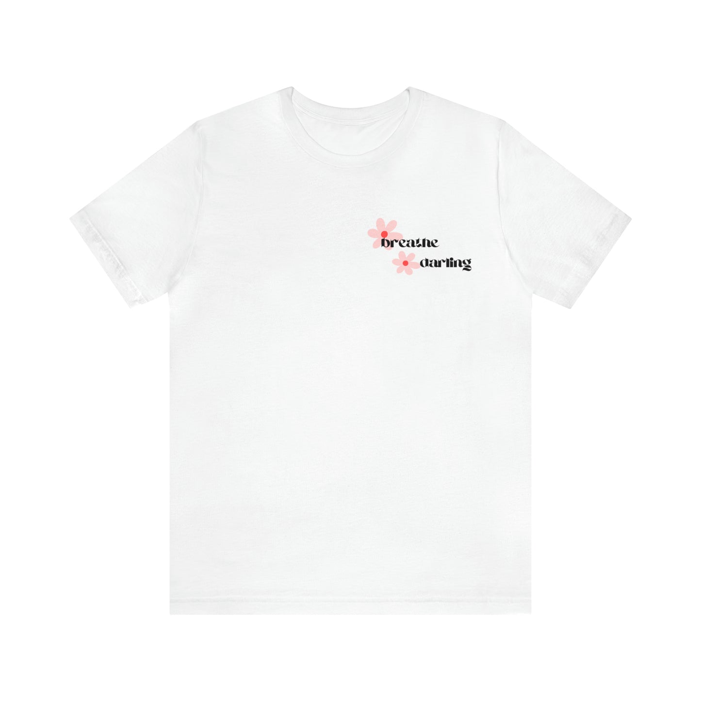 Breathe Darling - Unisex Jersey Short Sleeve Tee