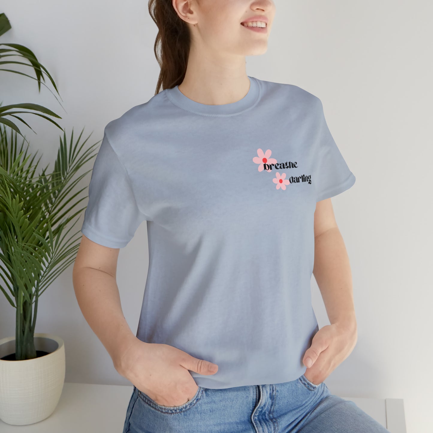 Breathe Darling - Unisex Jersey Short Sleeve Tee