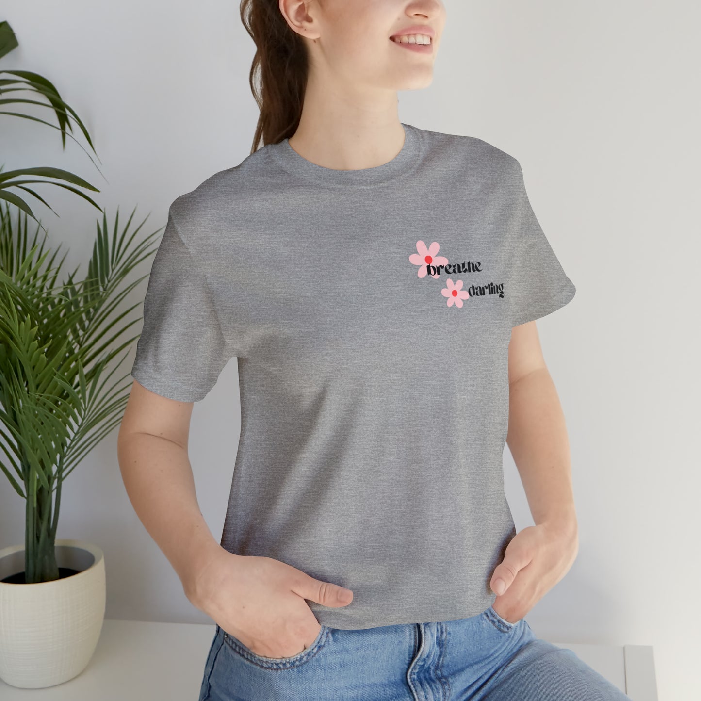 Breathe Darling - Unisex Jersey Short Sleeve Tee