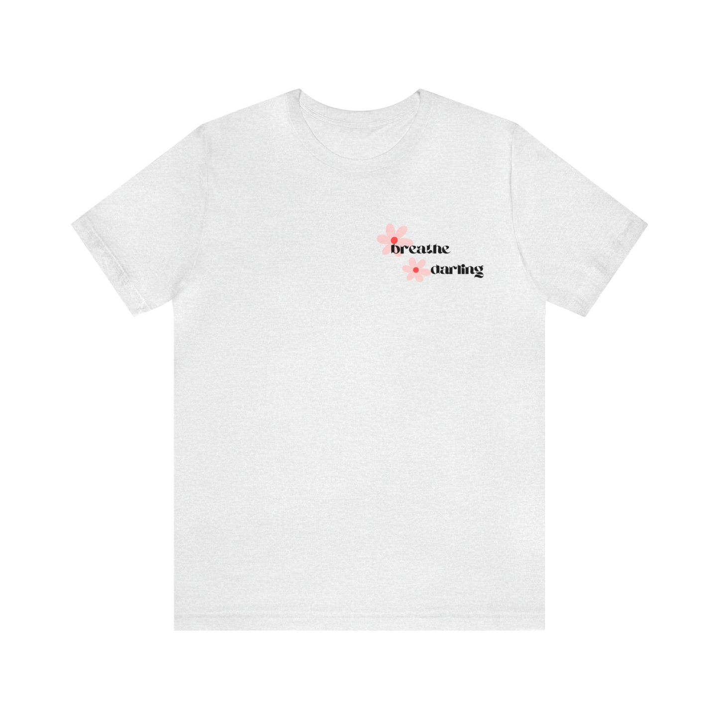 Breathe Darling - Unisex Jersey Short Sleeve Tee