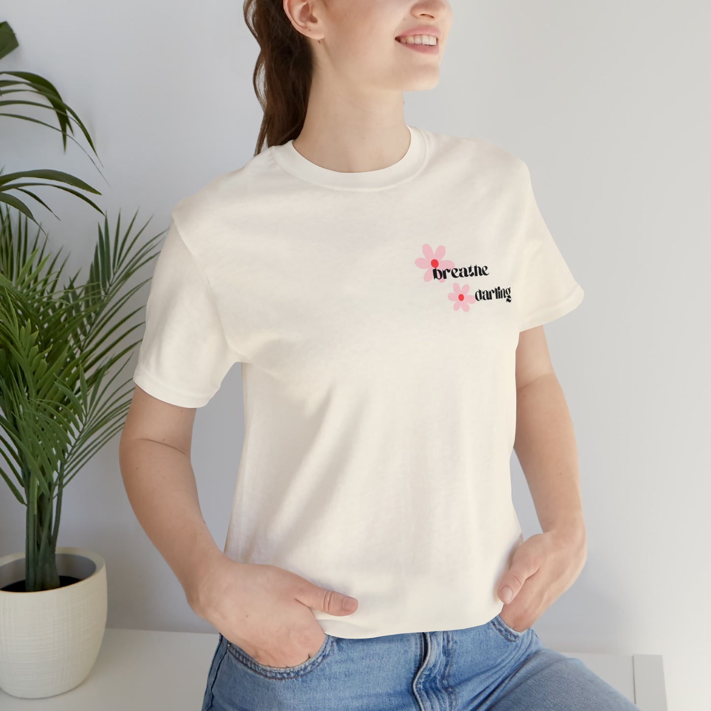 Breathe Darling - Unisex Jersey Short Sleeve Tee