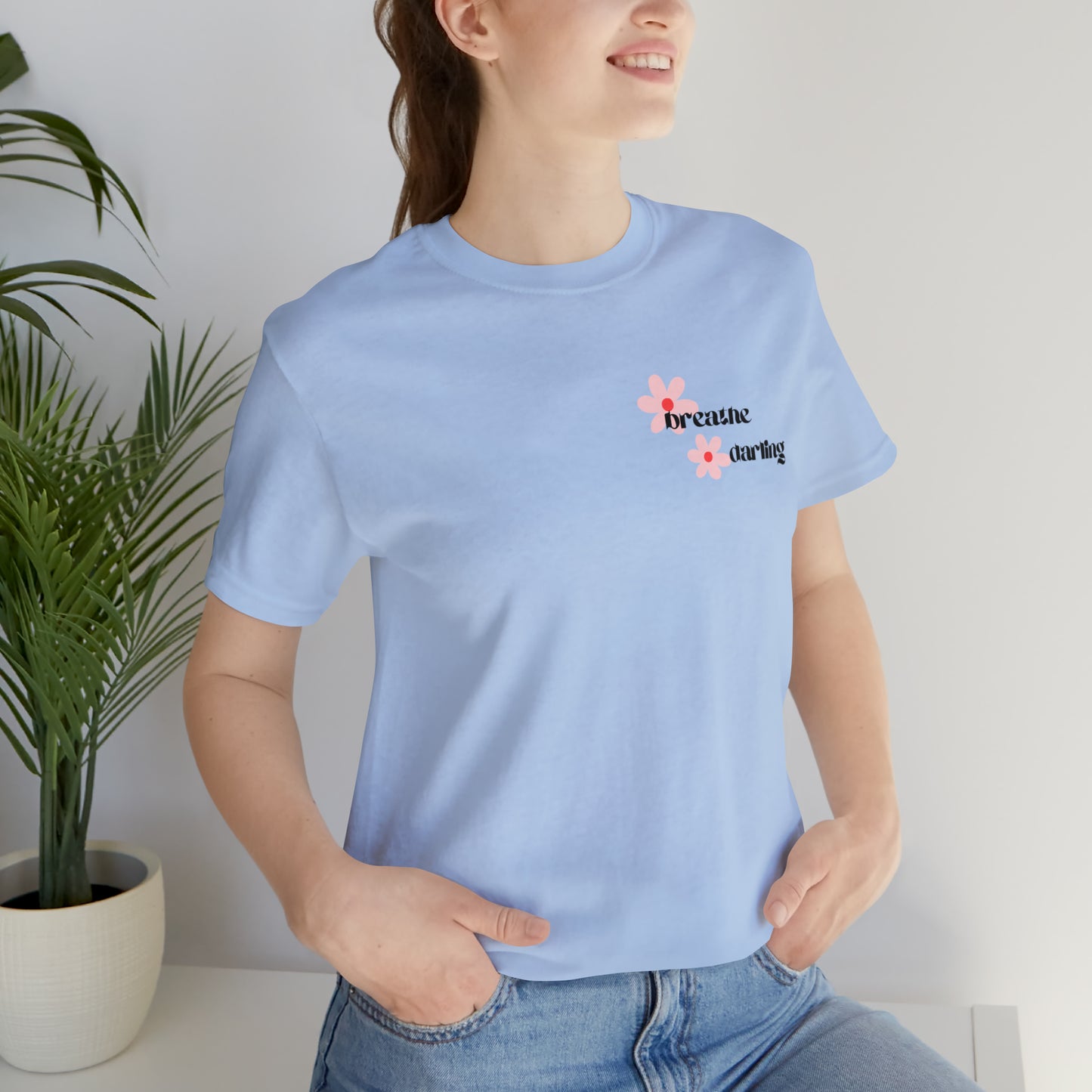 Breathe Darling - Unisex Jersey Short Sleeve Tee