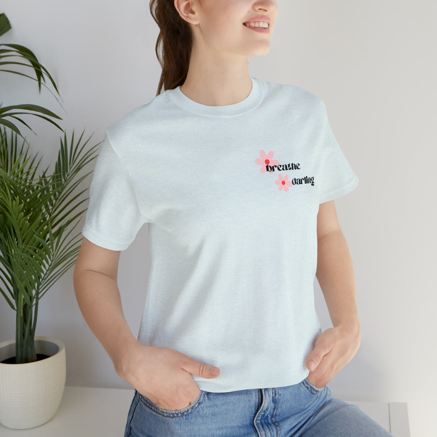 Breathe Darling - Unisex Jersey Short Sleeve Tee