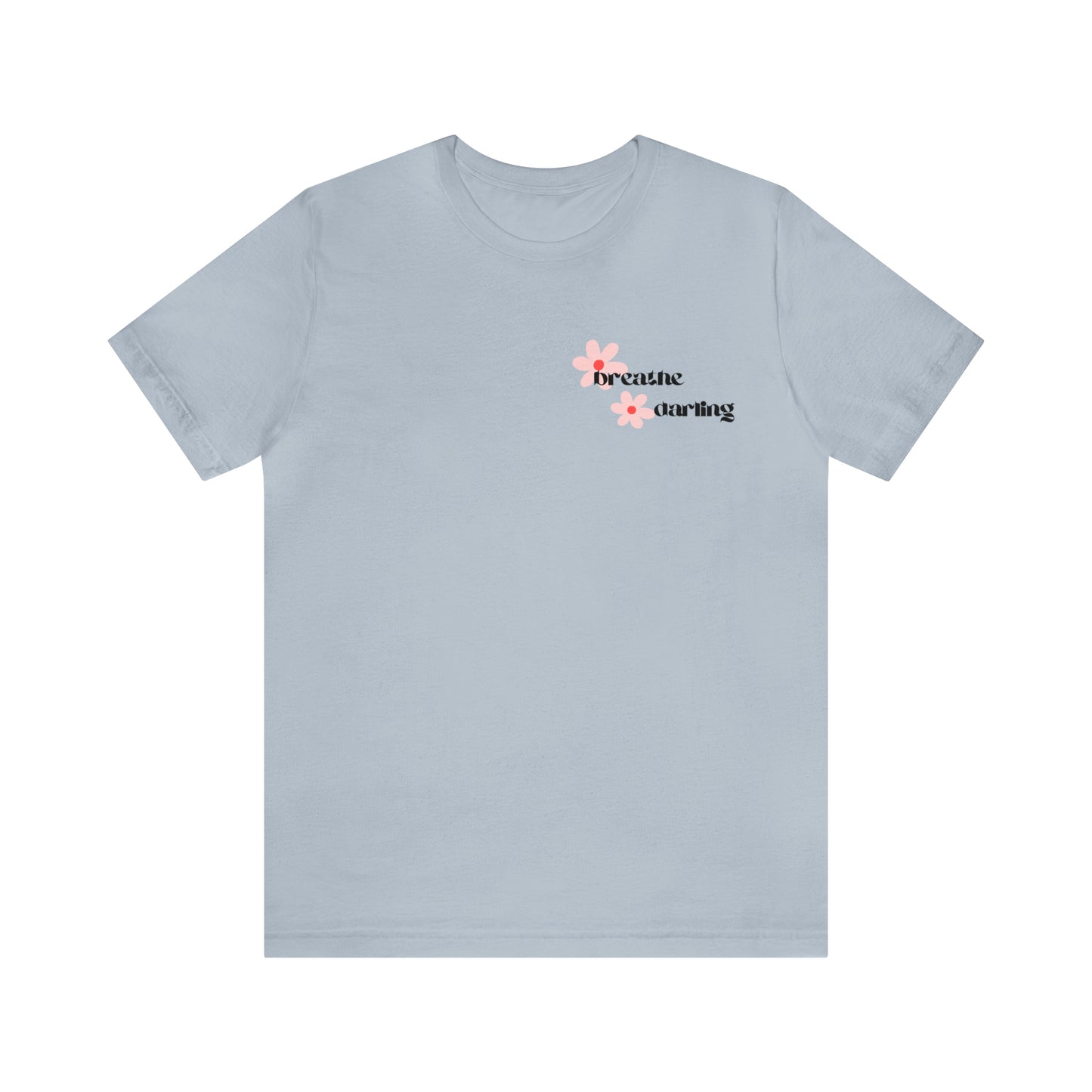 Breathe Darling - Unisex Jersey Short Sleeve Tee