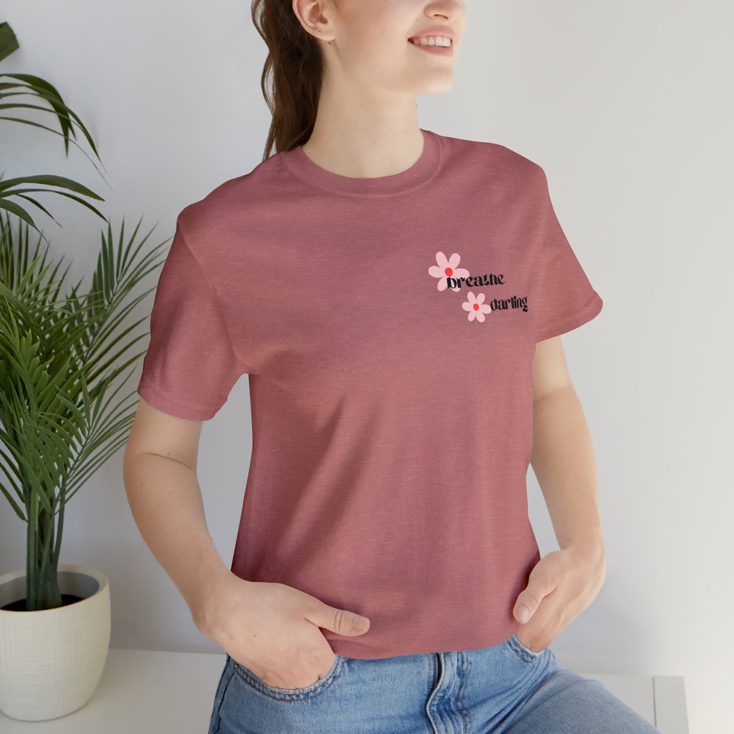 Breathe Darling - Unisex Jersey Short Sleeve Tee