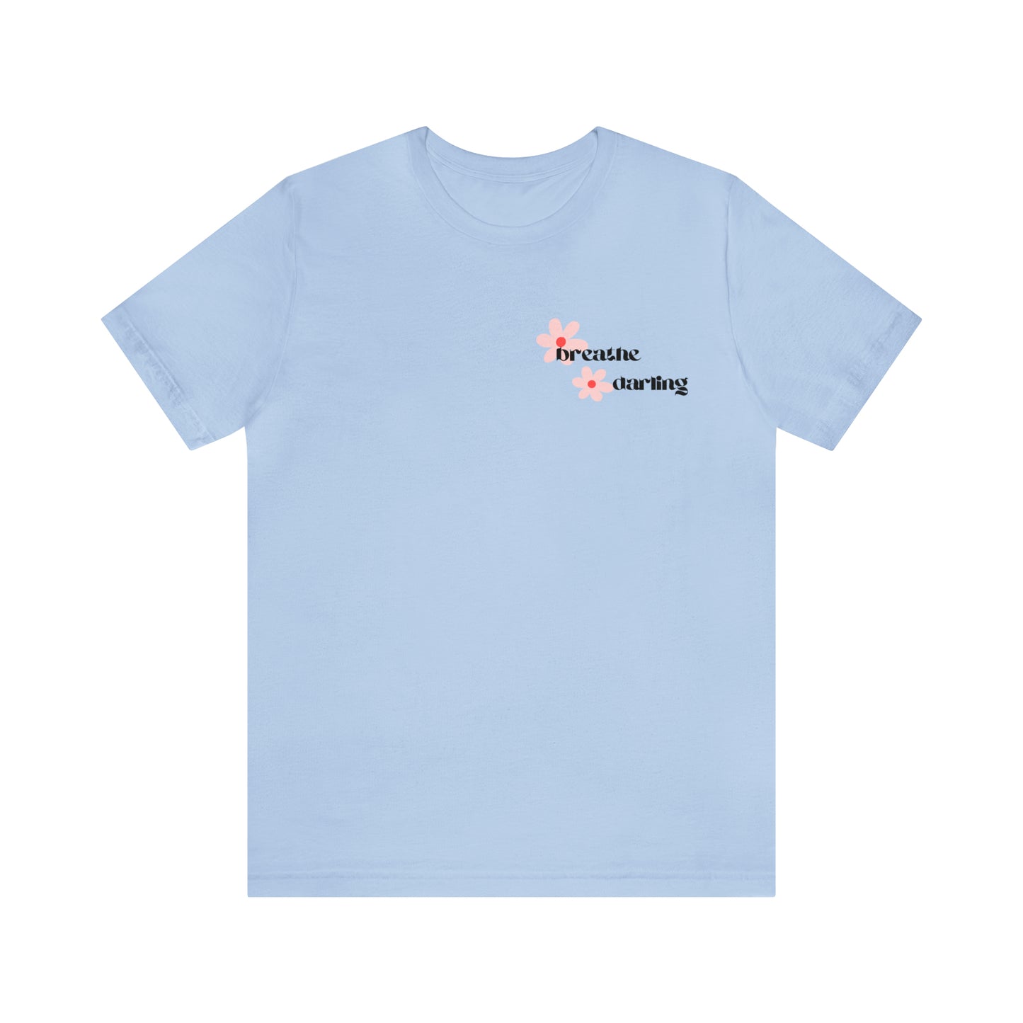 Breathe Darling - Unisex Jersey Short Sleeve Tee