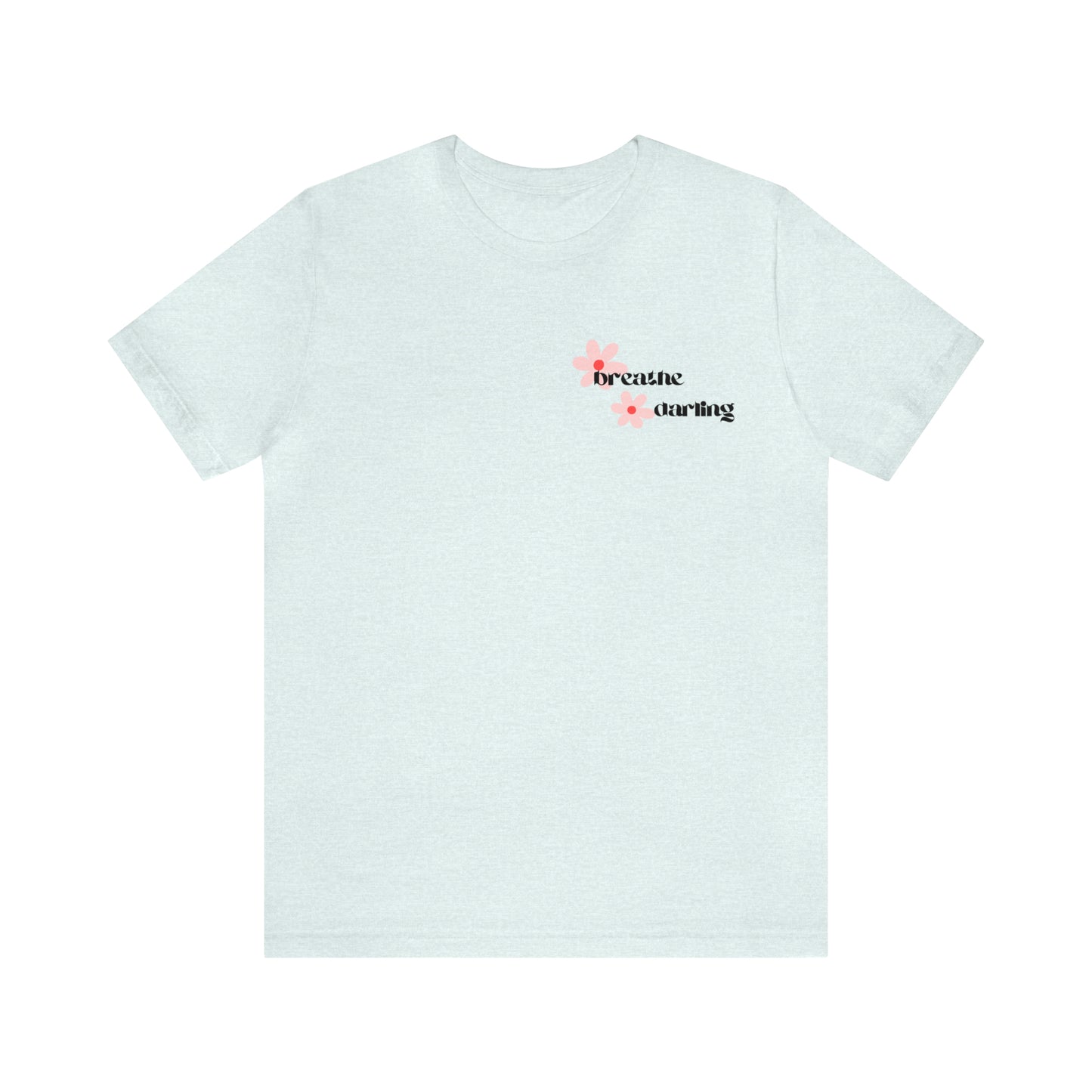 Breathe Darling - Unisex Jersey Short Sleeve Tee
