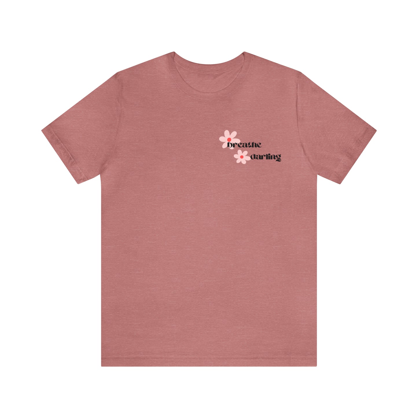 Breathe Darling - Unisex Jersey Short Sleeve Tee